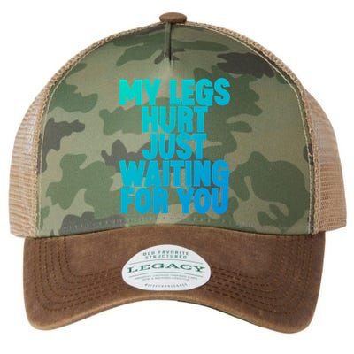 My Legs Hurt Just Waiting For You Gift Legacy Tie Dye Trucker Hat