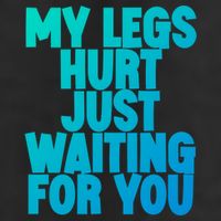 My Legs Hurt Just Waiting For You Gift Cool Comfort Performance Bucket Hat
