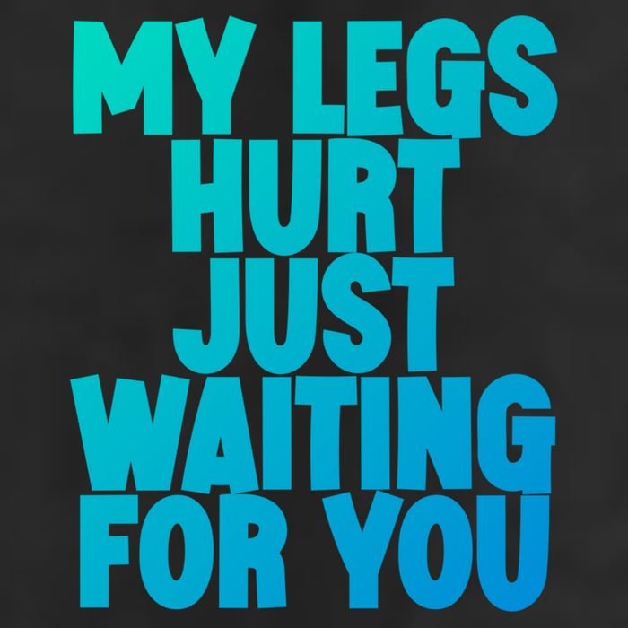 My Legs Hurt Just Waiting For You Gift Cool Comfort Performance Bucket Hat
