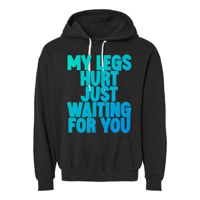 My Legs Hurt Just Waiting For You Gift Garment-Dyed Fleece Hoodie