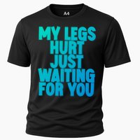 My Legs Hurt Just Waiting For You Gift Cooling Performance Crew T-Shirt