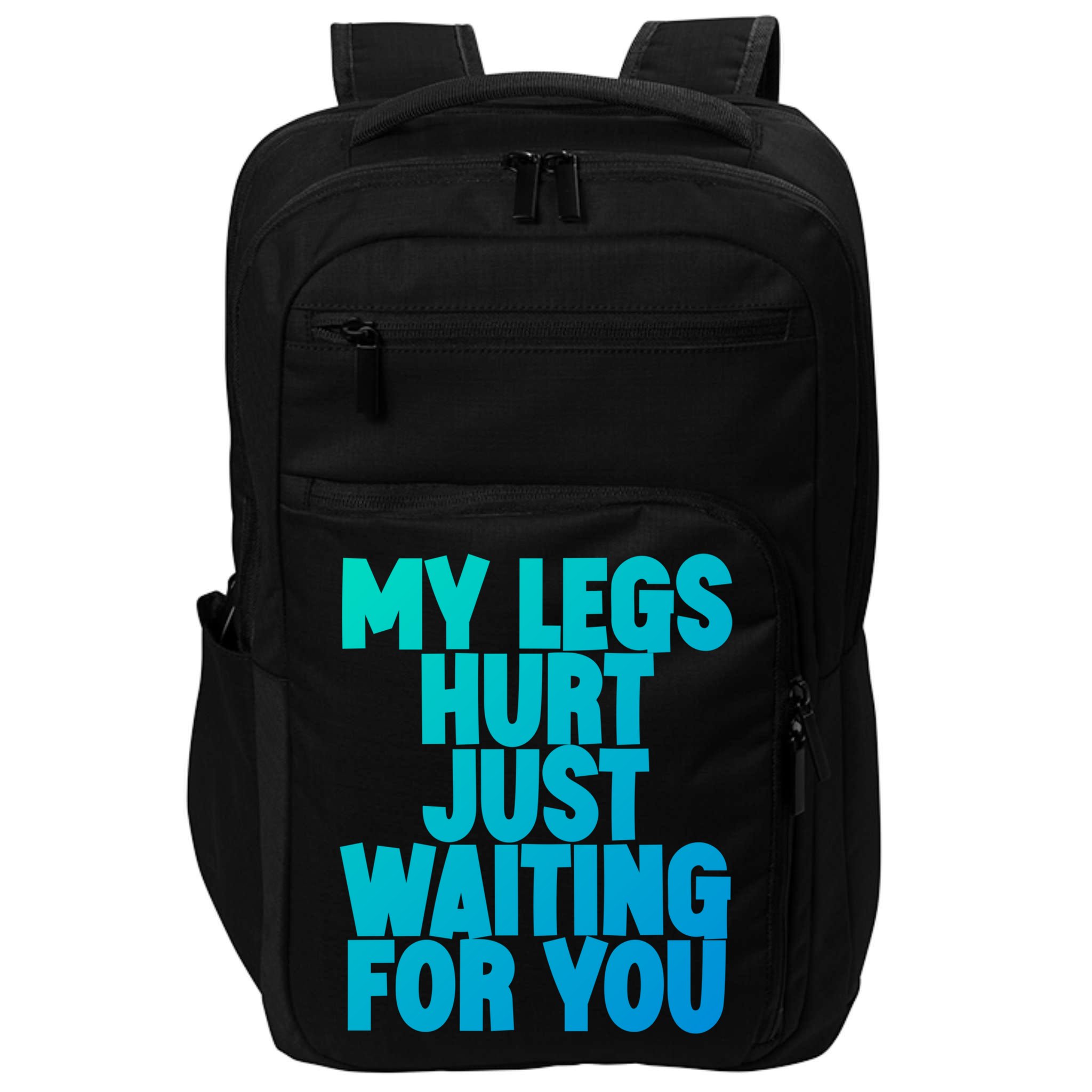 My Legs Hurt Just Waiting For You Gift Impact Tech Backpack