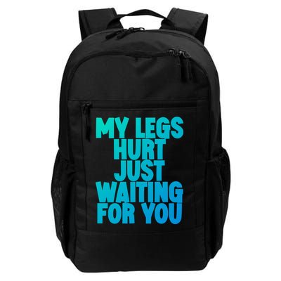 My Legs Hurt Just Waiting For You Gift Backpack