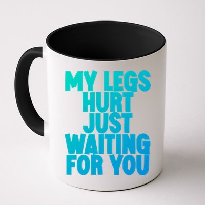 My Legs Hurt Just Waiting For You Gift Mug