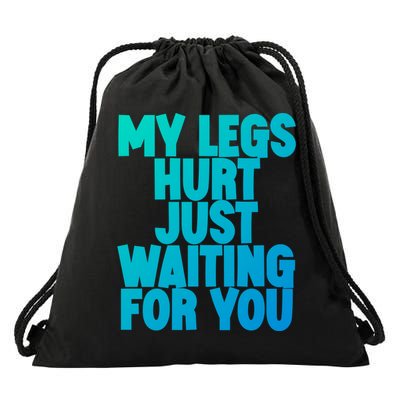 My Legs Hurt Just Waiting For You Gift Drawstring Bag