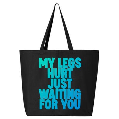My Legs Hurt Just Waiting For You Gift 25L Jumbo Tote
