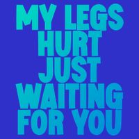 My Legs Hurt Just Waiting For You Gift Button
