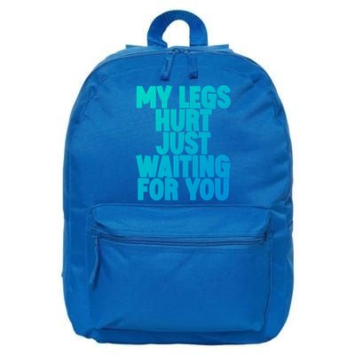 My Legs Hurt Just Waiting For You Gift 16 in Basic Backpack