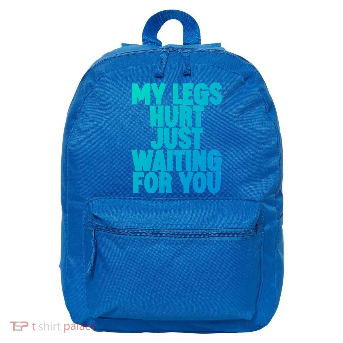 My Legs Hurt Just Waiting For You Gift 16 in Basic Backpack