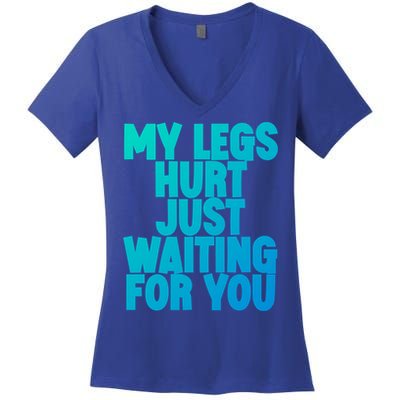 My Legs Hurt Just Waiting For You Gift Women's V-Neck T-Shirt