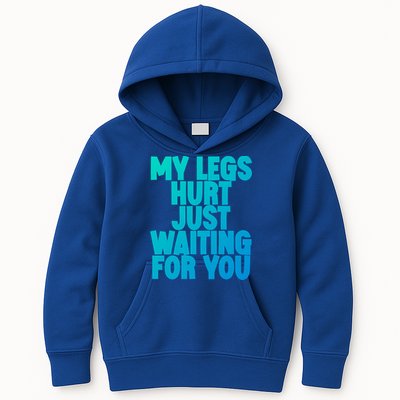 My Legs Hurt Just Waiting For You Gift Kids Hoodie