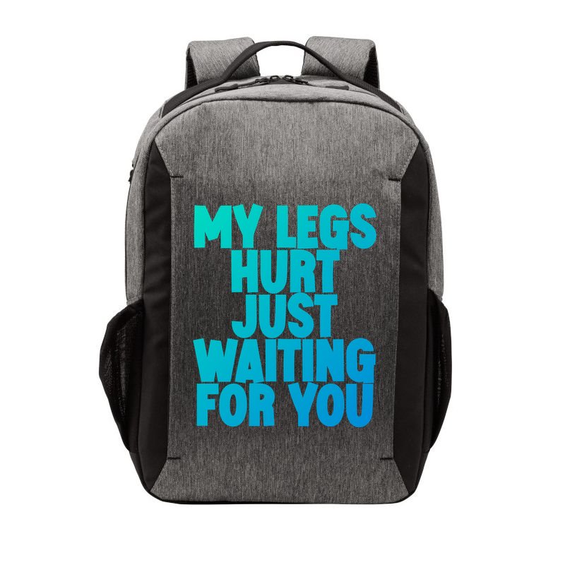 My Legs Hurt Just Waiting For You Gift Vector Backpack