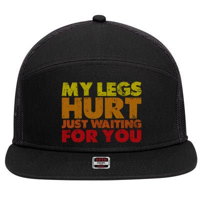 My Legs Hurt Just Waiting For You Gift 7 Panel Mesh Trucker Snapback Hat