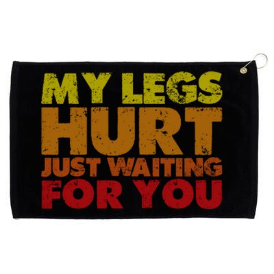 My Legs Hurt Just Waiting For You Gift Grommeted Golf Towel