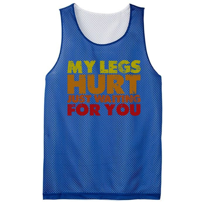 My Legs Hurt Just Waiting For You Gift Mesh Reversible Basketball Jersey Tank