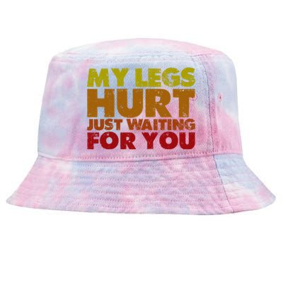 My Legs Hurt Just Waiting For You Gift Tie-Dyed Bucket Hat