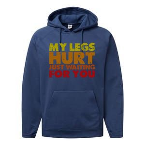 My Legs Hurt Just Waiting For You Gift Performance Fleece Hoodie