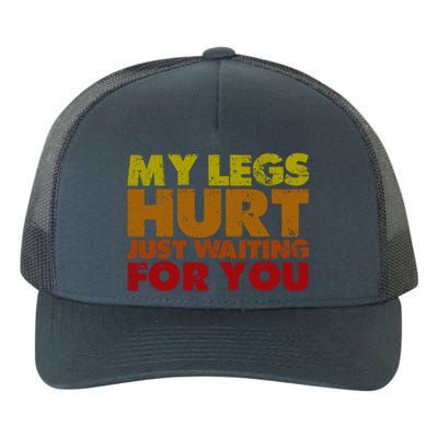 My Legs Hurt Just Waiting For You Gift Yupoong Adult 5-Panel Trucker Hat