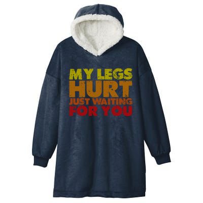 My Legs Hurt Just Waiting For You Gift Hooded Wearable Blanket