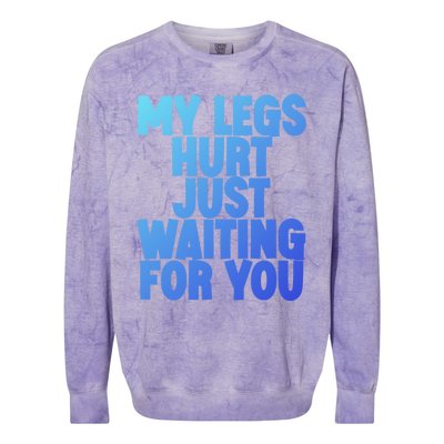 My Legs Hurt Just Waiting For You Gift Colorblast Crewneck Sweatshirt