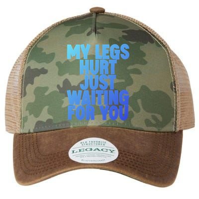 My Legs Hurt Just Waiting For You Gift Legacy Tie Dye Trucker Hat