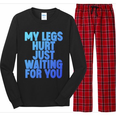 My Legs Hurt Just Waiting For You Gift Long Sleeve Pajama Set