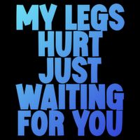 My Legs Hurt Just Waiting For You Gift Flat Bill Trucker Hat