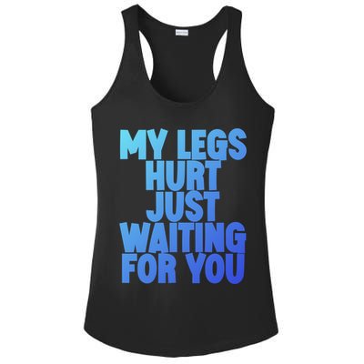 My Legs Hurt Just Waiting For You Gift Ladies PosiCharge Competitor Racerback Tank