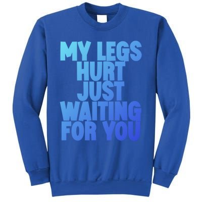 My Legs Hurt Just Waiting For You Gift Sweatshirt