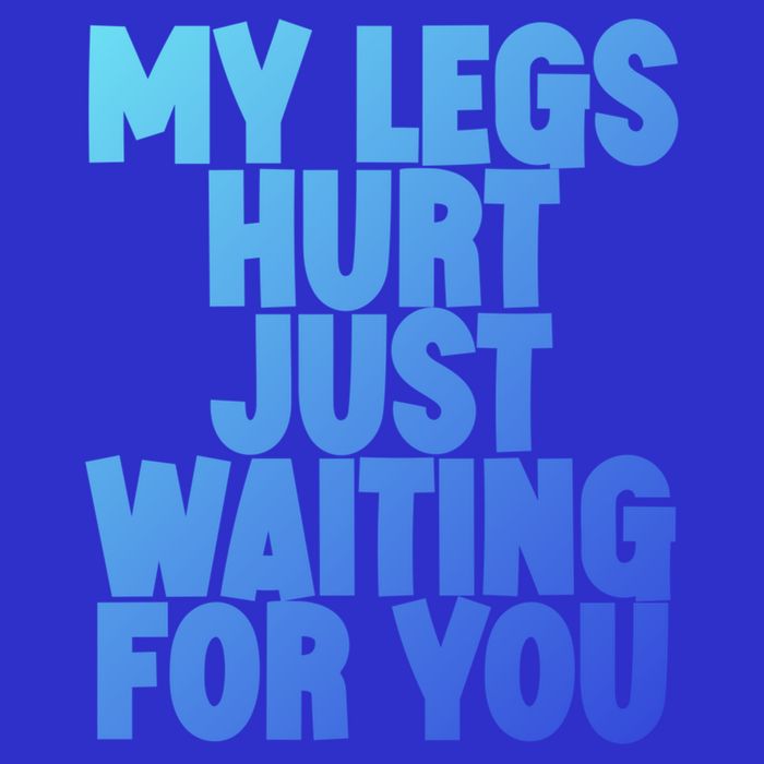 My Legs Hurt Just Waiting For You Gift Button