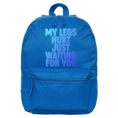 My Legs Hurt Just Waiting For You Gift 16 in Basic Backpack