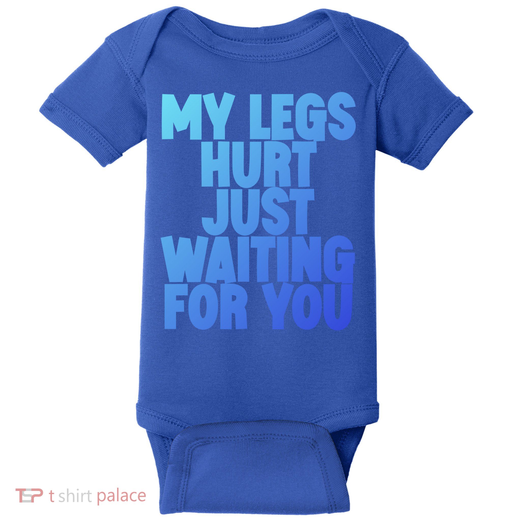 My Legs Hurt Just Waiting For You Gift Baby Bodysuit