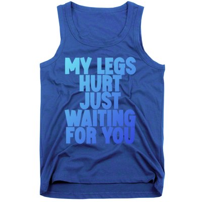 My Legs Hurt Just Waiting For You Gift Tank Top