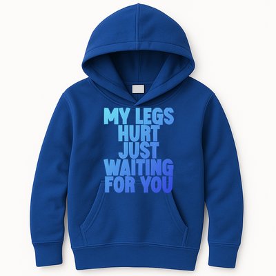 My Legs Hurt Just Waiting For You Gift Kids Hoodie