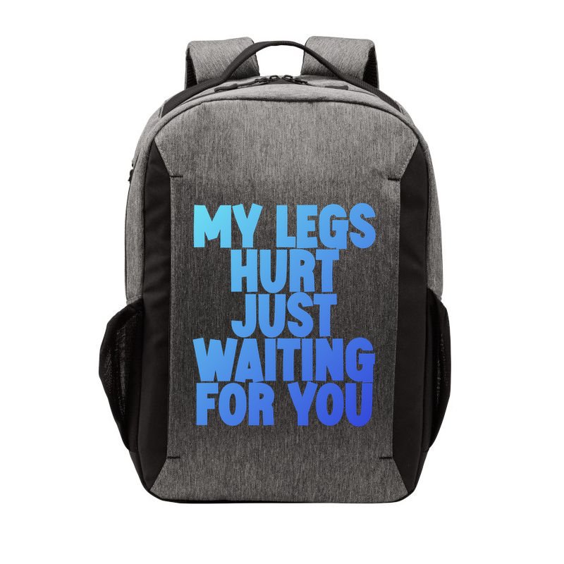 My Legs Hurt Just Waiting For You Gift Vector Backpack