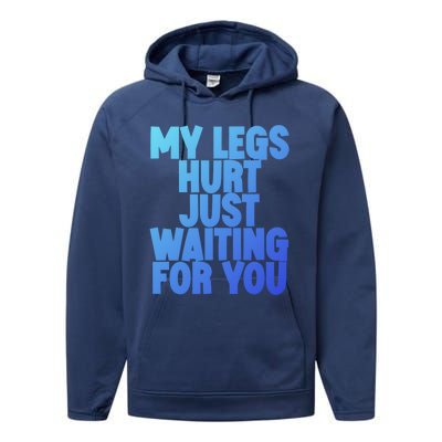 My Legs Hurt Just Waiting For You Gift Performance Fleece Hoodie