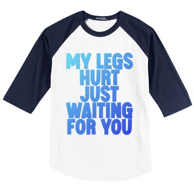 My Legs Hurt Just Waiting For You Gift Baseball Sleeve Shirt