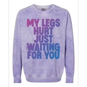 My Legs Hurt Just Waiting For You Gift Colorblast Crewneck Sweatshirt