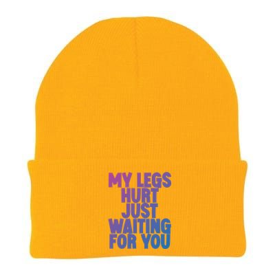 My Legs Hurt Just Waiting For You Gift Knit Cap Winter Beanie