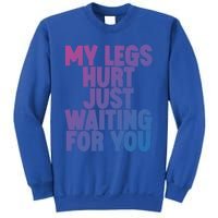 My Legs Hurt Just Waiting For You Gift Sweatshirt