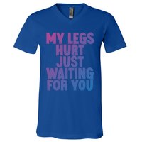 My Legs Hurt Just Waiting For You Gift V-Neck T-Shirt