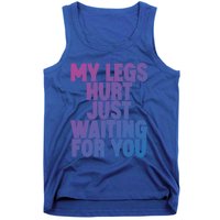 My Legs Hurt Just Waiting For You Gift Tank Top