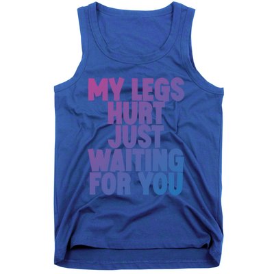 My Legs Hurt Just Waiting For You Gift Tank Top