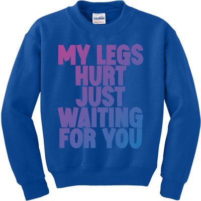 My Legs Hurt Just Waiting For You Gift Kids Sweatshirt