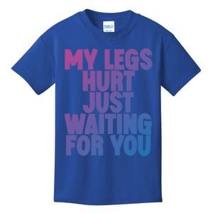 My Legs Hurt Just Waiting For You Gift Kids T-Shirt