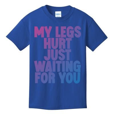 My Legs Hurt Just Waiting For You Gift Kids T-Shirt