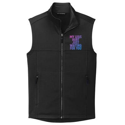 My Legs Hurt Just Waiting For You Gift Collective Smooth Fleece Vest