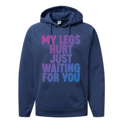 My Legs Hurt Just Waiting For You Gift Performance Fleece Hoodie