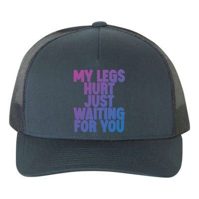 My Legs Hurt Just Waiting For You Gift Yupoong Adult 5-Panel Trucker Hat