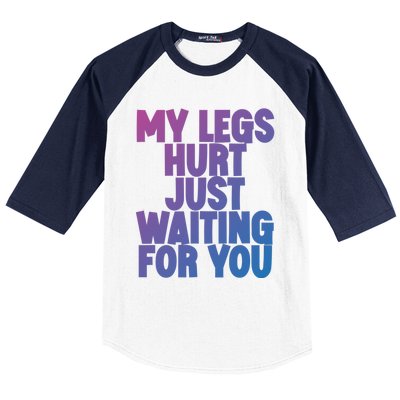 My Legs Hurt Just Waiting For You Gift Baseball Sleeve Shirt